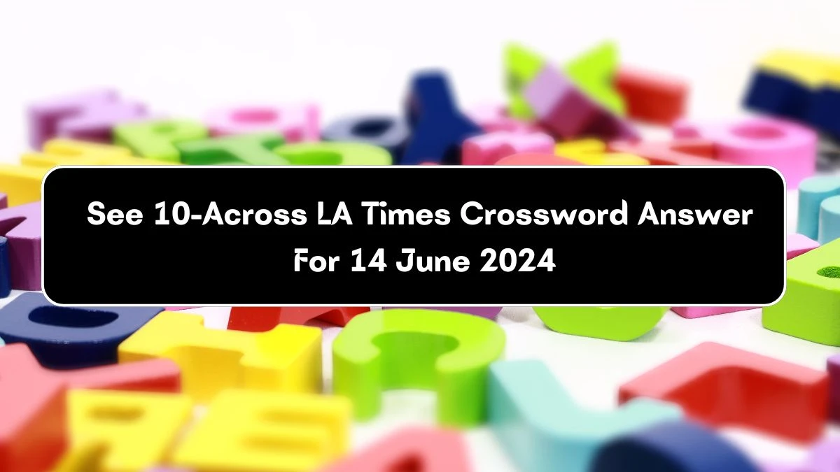 See 10-Across LA Times Crossword Clue Puzzle Answer from June 14, 2024