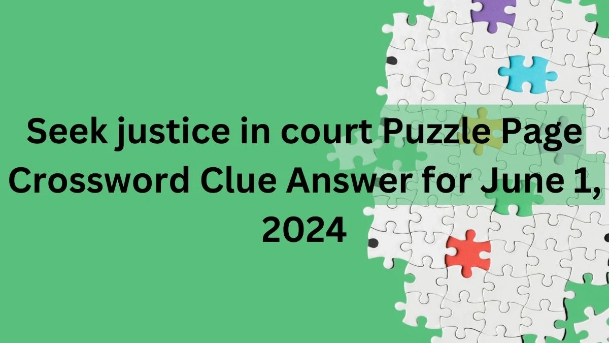 Seek justice in court Puzzle Page Crossword Clue Answer for June 01, 2024