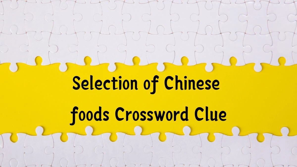 Irish Time Simplex Selection of Chinese foods Crossword Clue Puzzle Answer from June 12, 2024