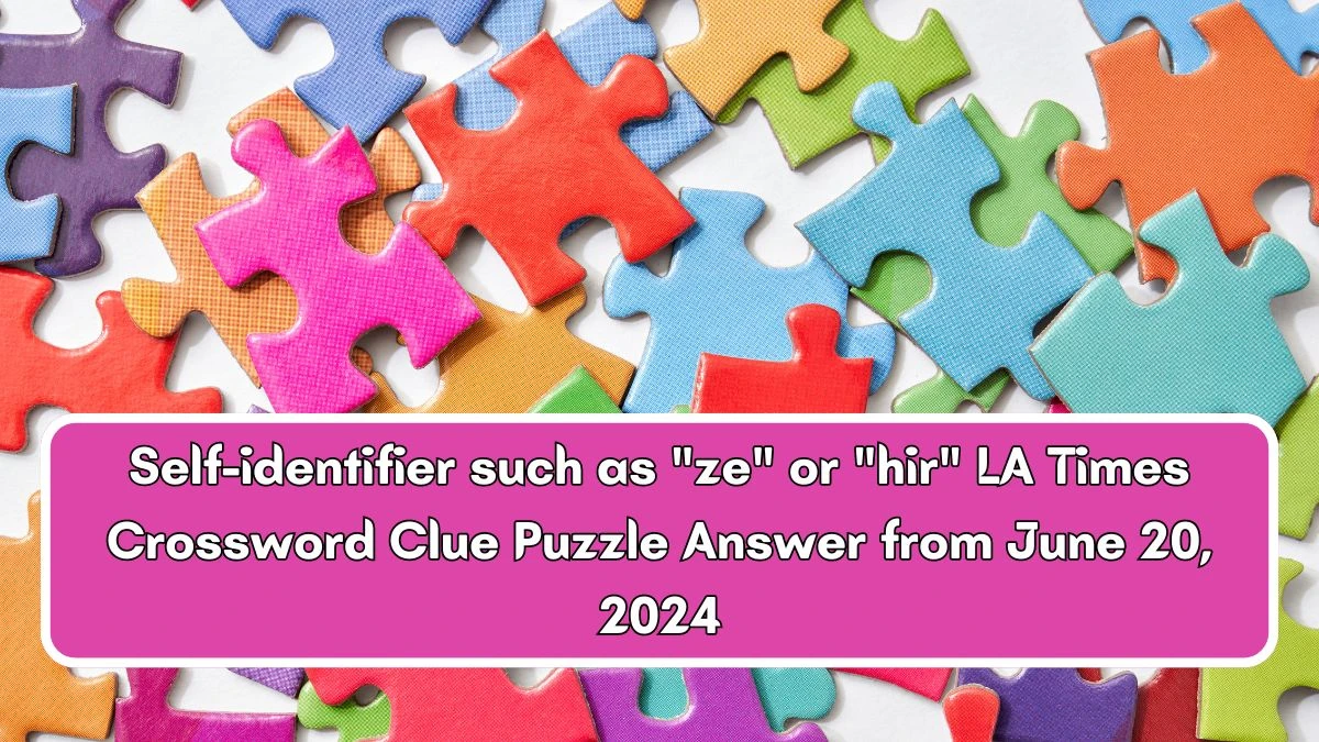 Self-identifier such as ze or hir LA Times Crossword Clue Puzzle Answer from June 20, 2024