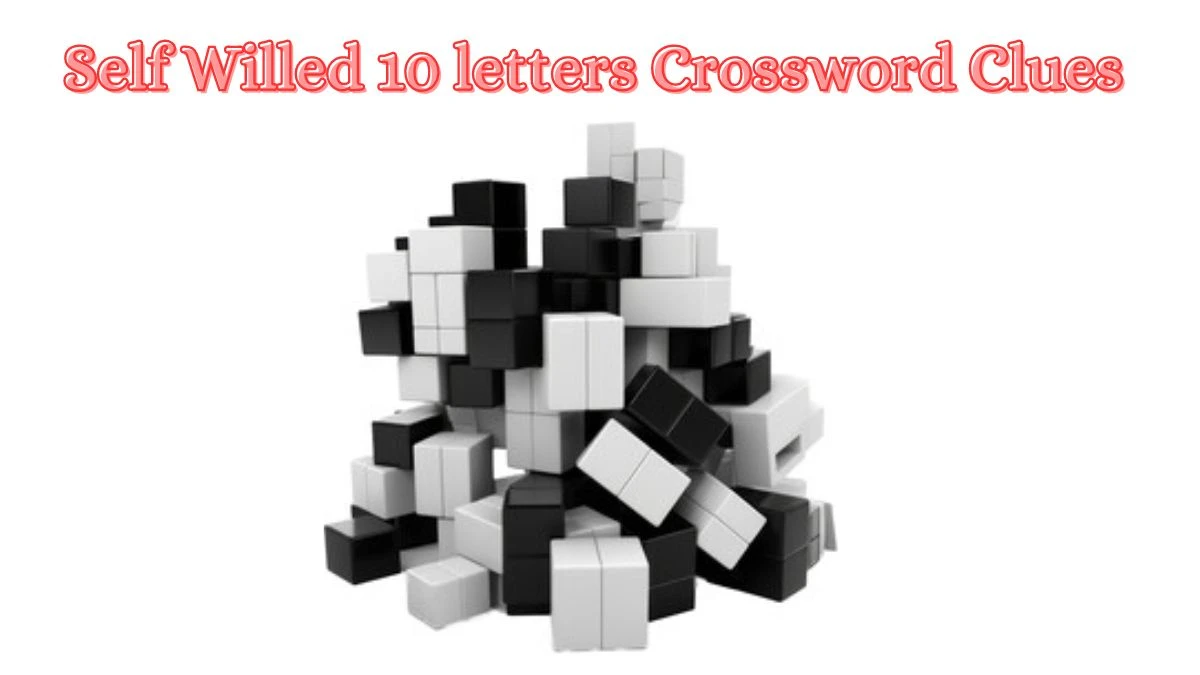 Self Willed 10 letters Crossword Clue Puzzle Answer from June 14, 2024
