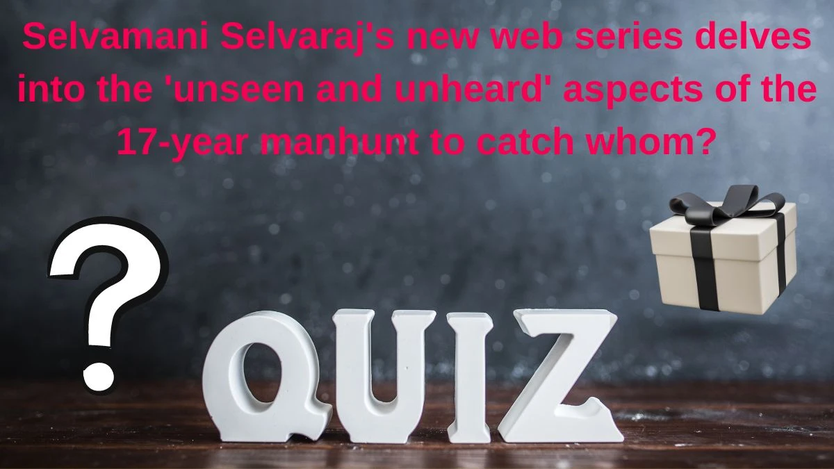 Selvamani Selvaraj's new web series delves into the 'unseen and unheard' aspects of the 17-year manhunt to catch whom? Amazon Quiz Answer Today June 11, 2024