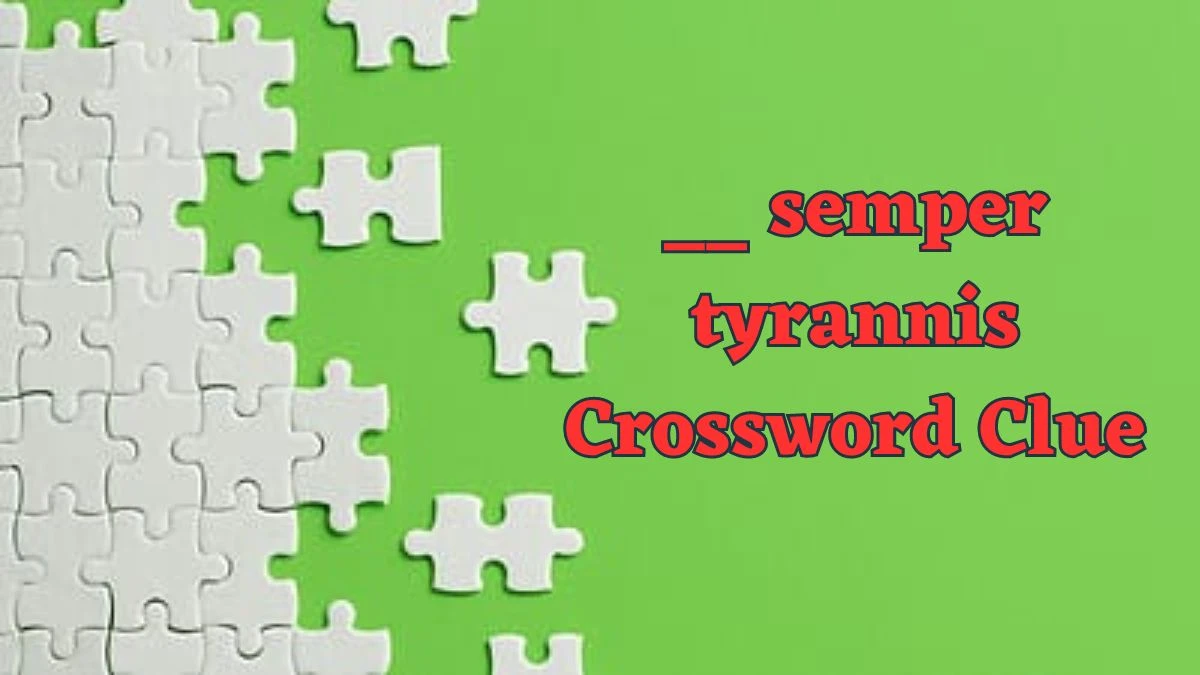 __ semper tyrannis Crossword Clue Daily Commuter Puzzle Answer from June 18, 2024