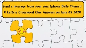 Send a message from your smartphone​ Daily Themed 4 Letters Crossword Clue Answers on June 05 2024