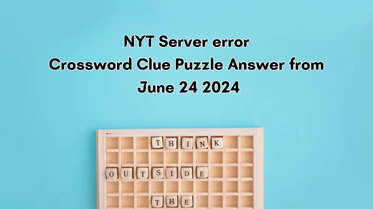 Server error NYT Crossword Clue Puzzle Answer from June 24, 2024