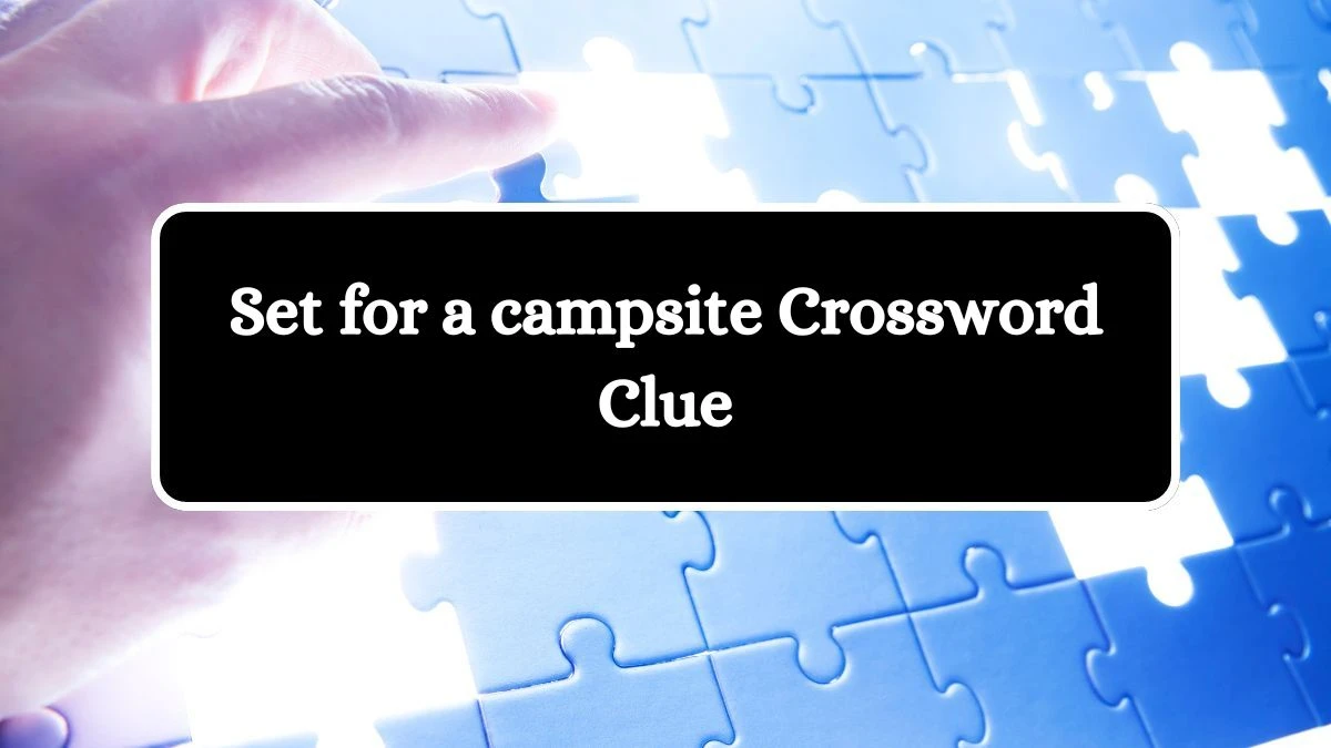 Set for a campsite NYT Crossword Clue Puzzle Answer from June 22, 2024