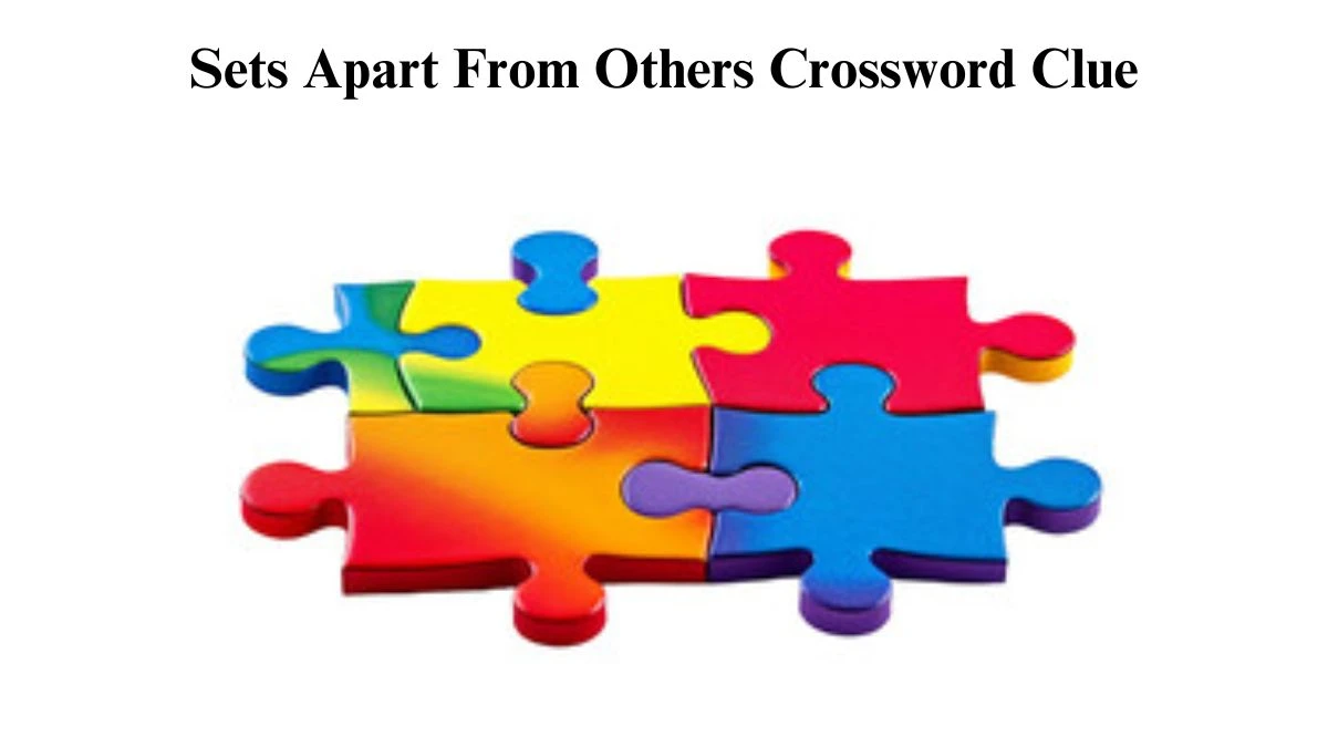 Sets Apart From Others Crossword Clue Puzzle Answer from June 25, 2024