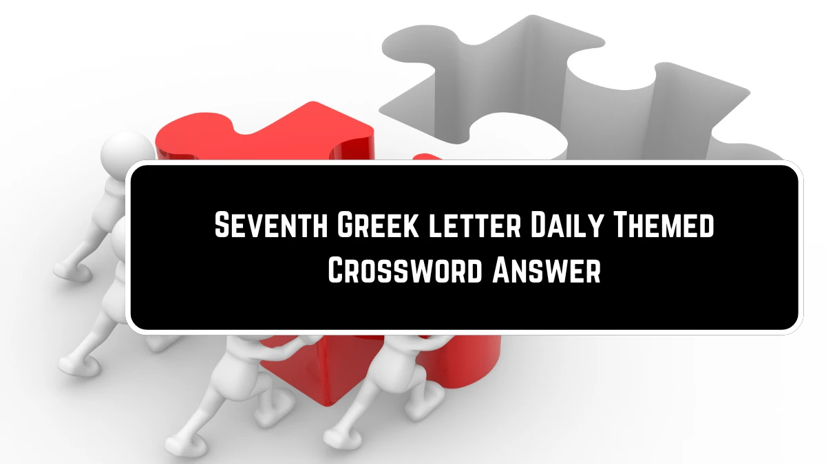 Daily Themed Seventh Greek letter Crossword Clue Puzzle Answer from