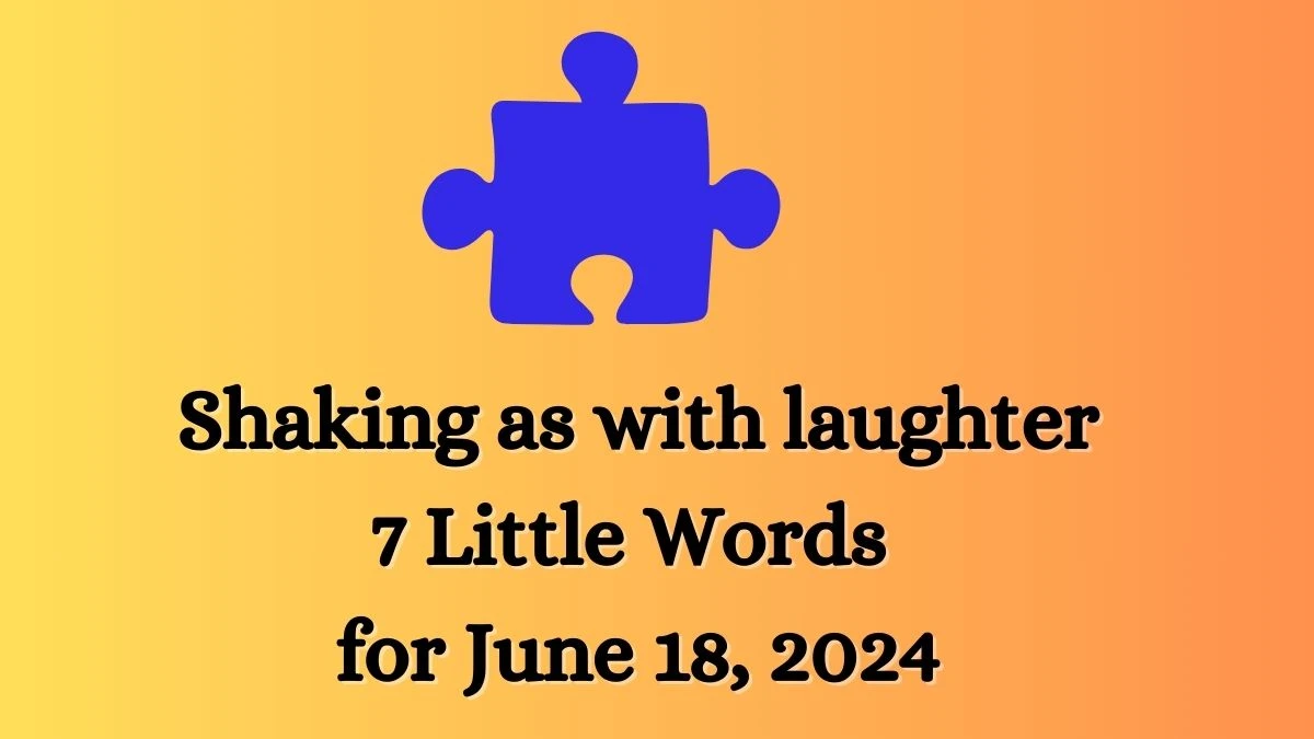 Shaking as with laughter 7 Little Words Puzzle Answer from June 18, 2024