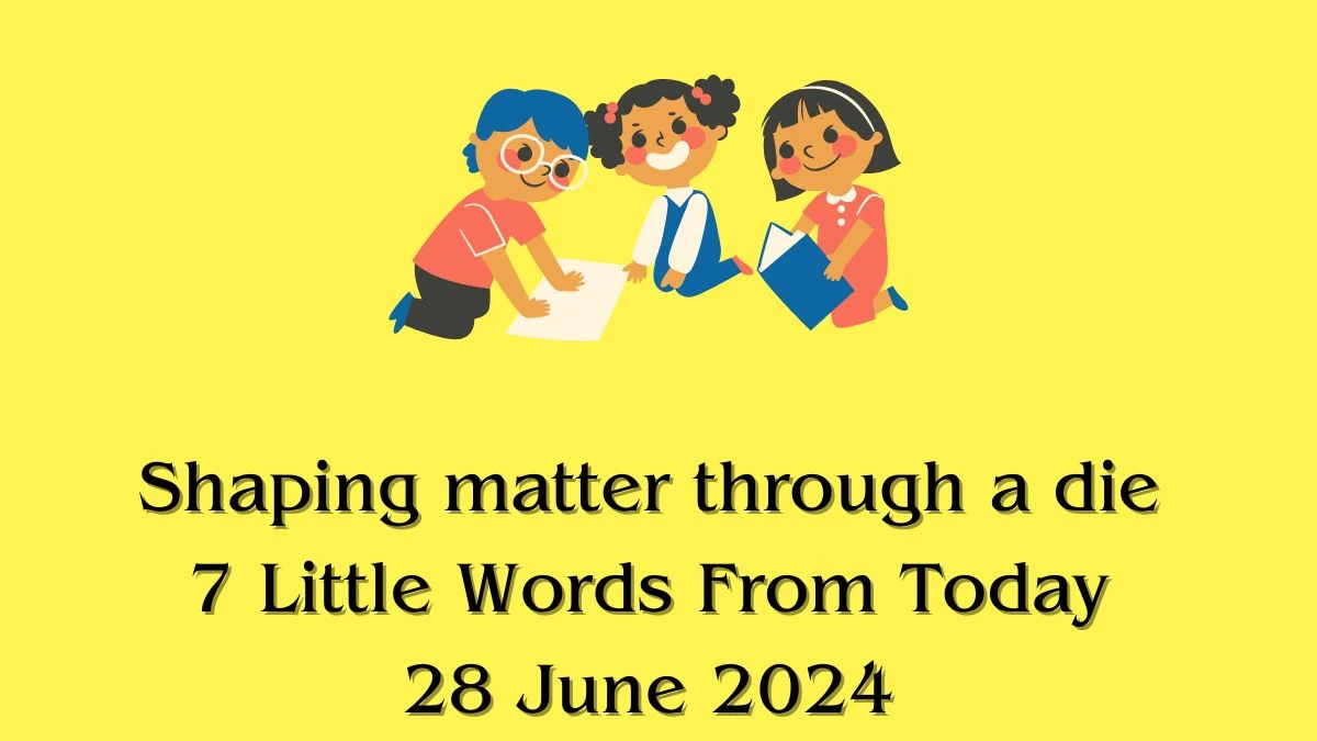 Shaping matter through a die 7 Little Words Puzzle Answer from June 28, 2024