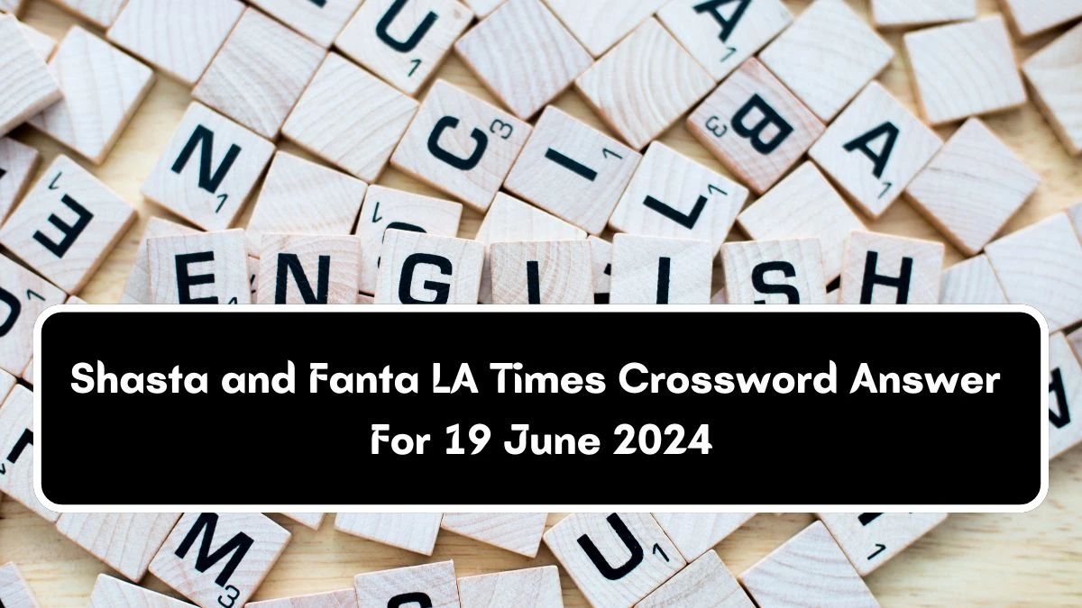 LA Times Shasta and Fanta Crossword Clue Puzzle Answer from June 19, 2024