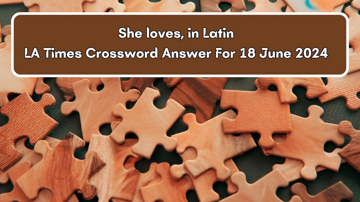 She loves, in Latin Crossword Clue LA Times Puzzle Answer from June 18, 2024