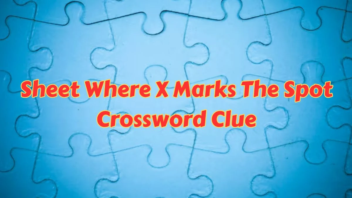 Sheet Where X Marks The Spot Daily Themed Crossword Clue Puzzle Answer from June 26, 2024