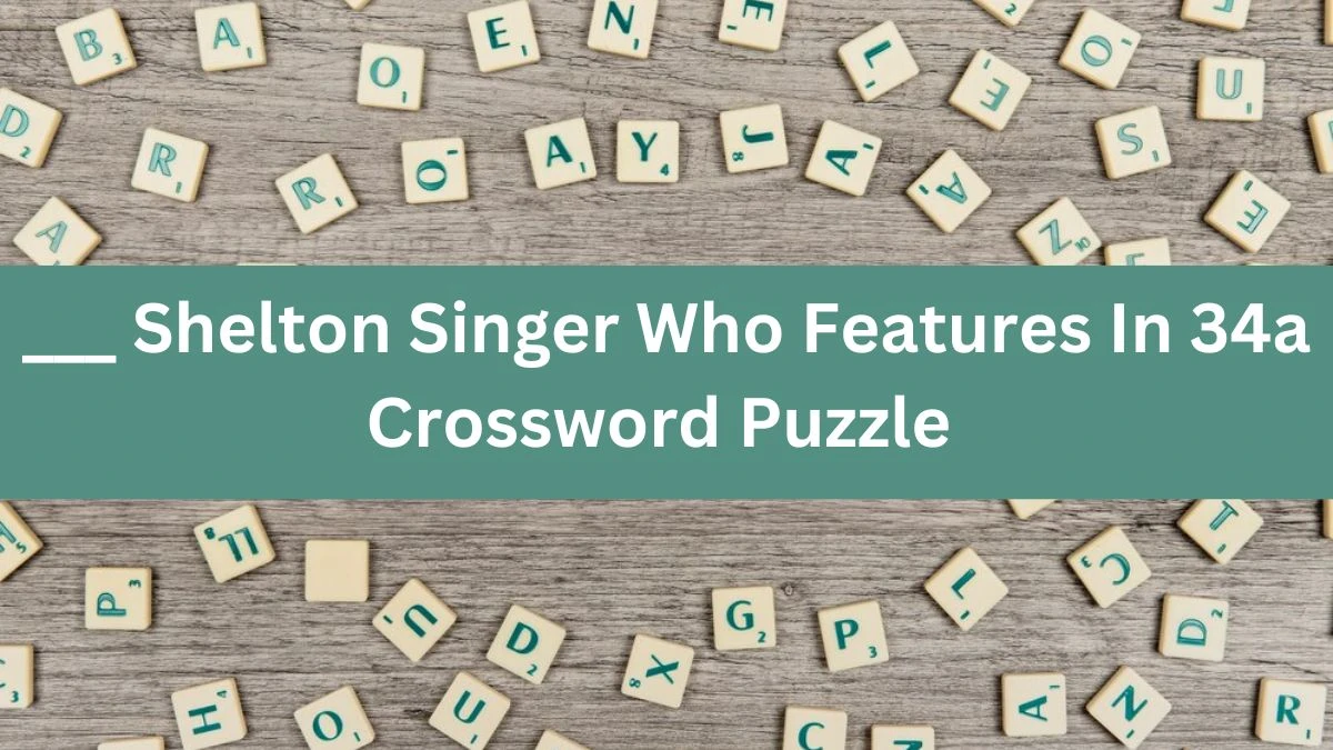 ___ Shelton Singer Who Features In 34a Crossword Clue Daily Themed Puzzle Answer from June 12, 2024