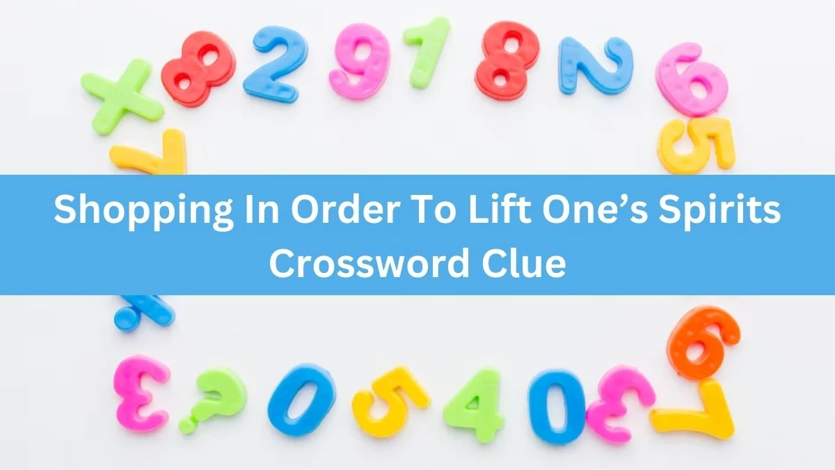 Shopping In Order To Lift One’s Spirits Universal Crossword Clue Puzzle Answer from June 29, 2024