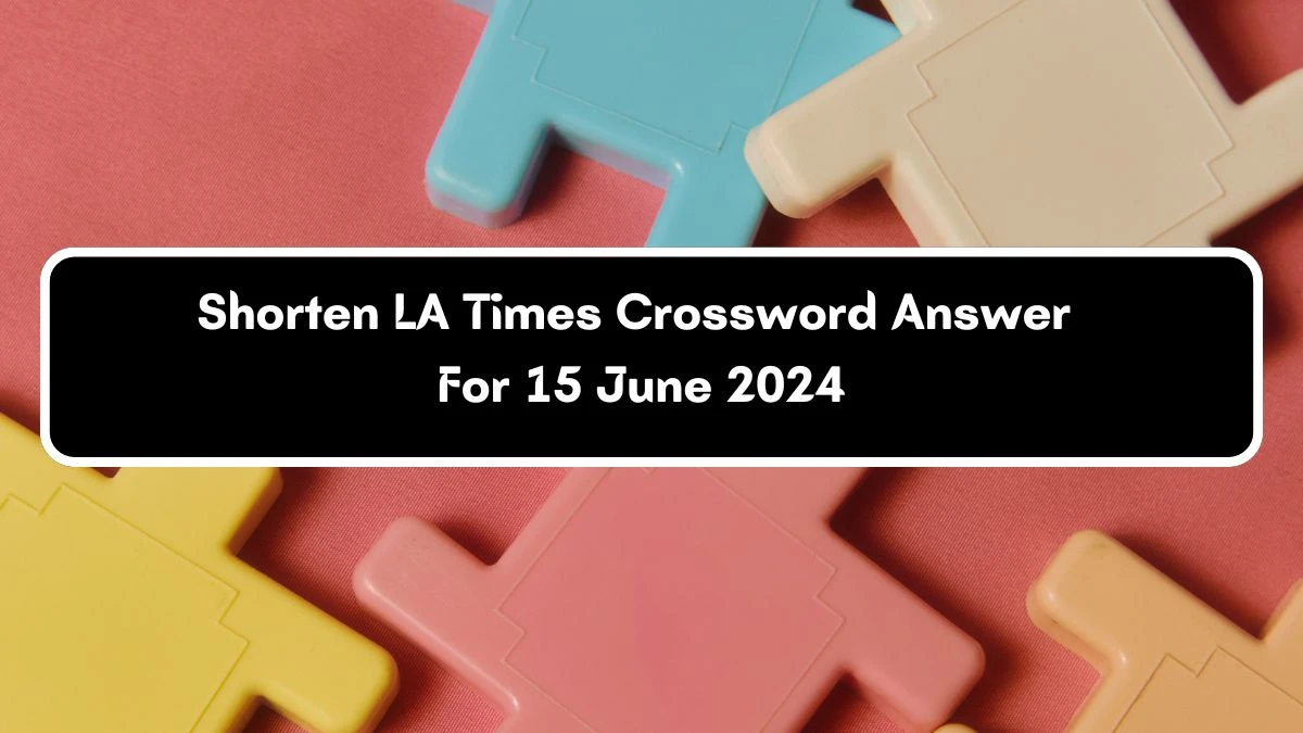 Shorten LA Times Crossword Clue Puzzle Answer from June 15, 2024