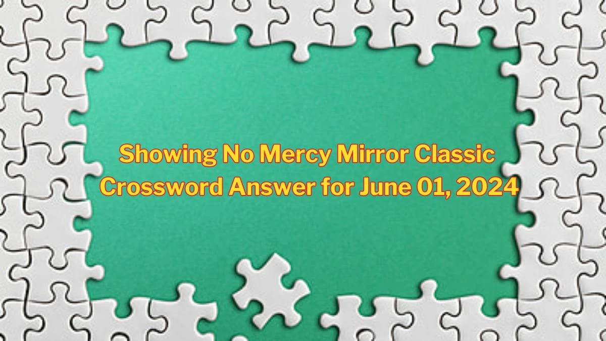 Showing No Mercy Mirror Classic Crossword Answer for June 01, 2024