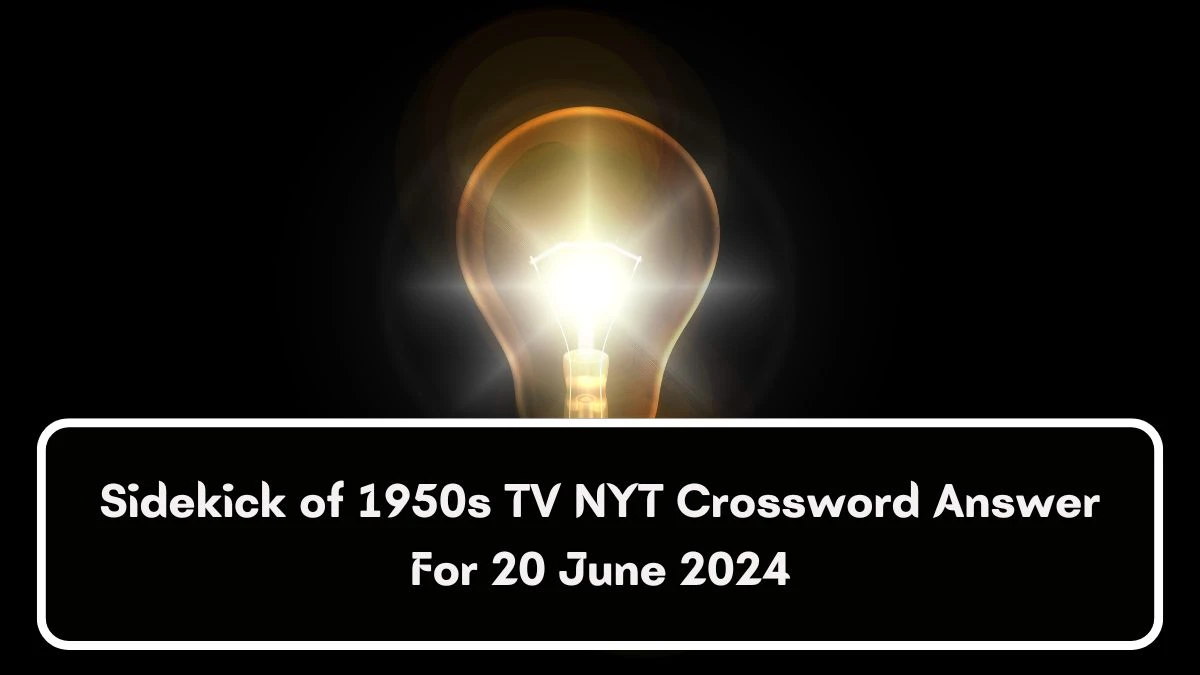 Sidekick of 1950s TV NYT Crossword Clue Puzzle Answer from June 20, 2024