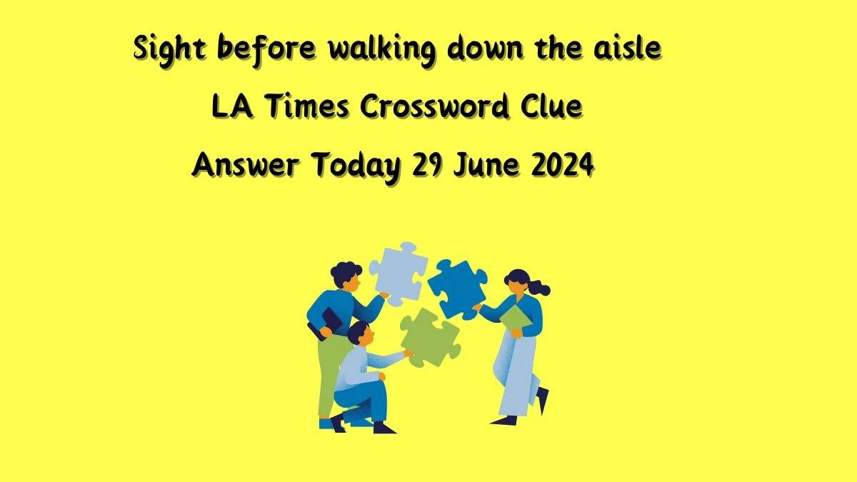LA Times Sight before walking down the aisle Crossword Clue Puzzle Answer from June 29, 2024