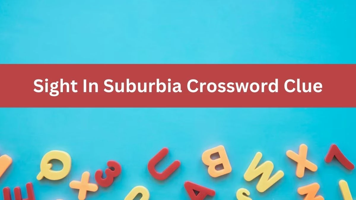 Sight In Suburbia NYT Crossword Clue Puzzle Answer from June 29, 2024