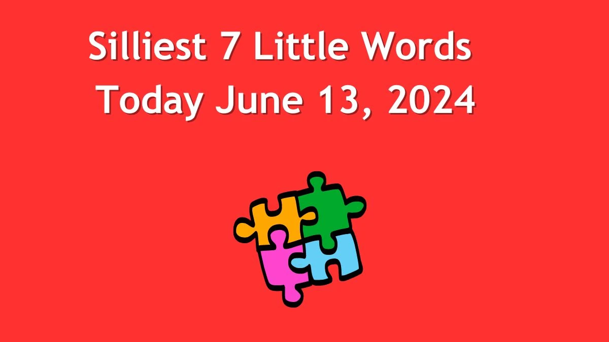 Silliest 7 Little Words Crossword Clue Puzzle Answer from June 13, 2024
