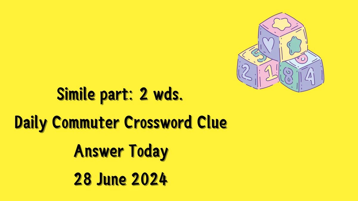 Simile part: 2 wds. Daily Commuter Crossword Clue Puzzle Answer from June 28, 2024