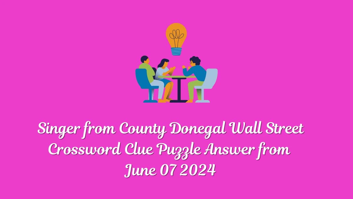 Singer from County Donegal Wall Street Crossword Clue Puzzle Answer from June 07 2024