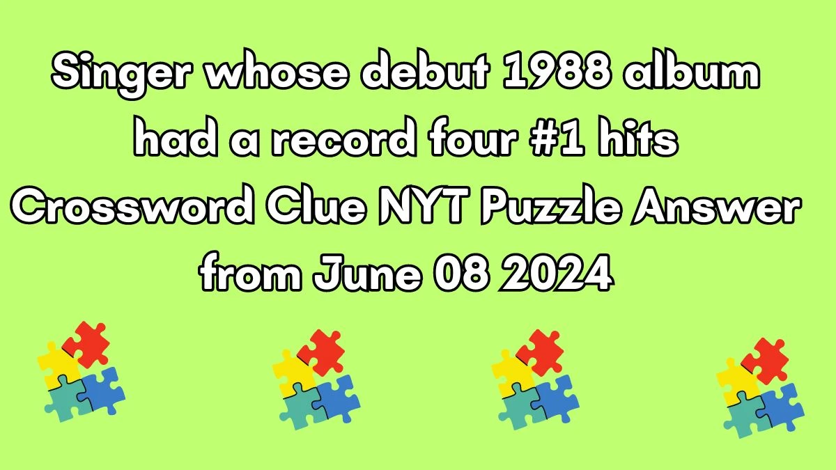 Singer whose debut 1988 album had a record four #1 hits Crossword Clue NYT Puzzle Answer from June 08 2024