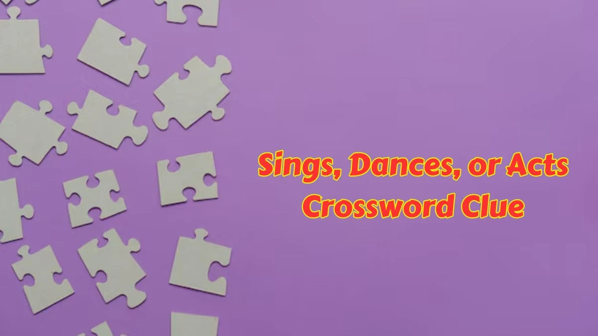 Sings, Dances, or Acts Daily Commuter Crossword Clue Puzzle Answer from June 26, 2024