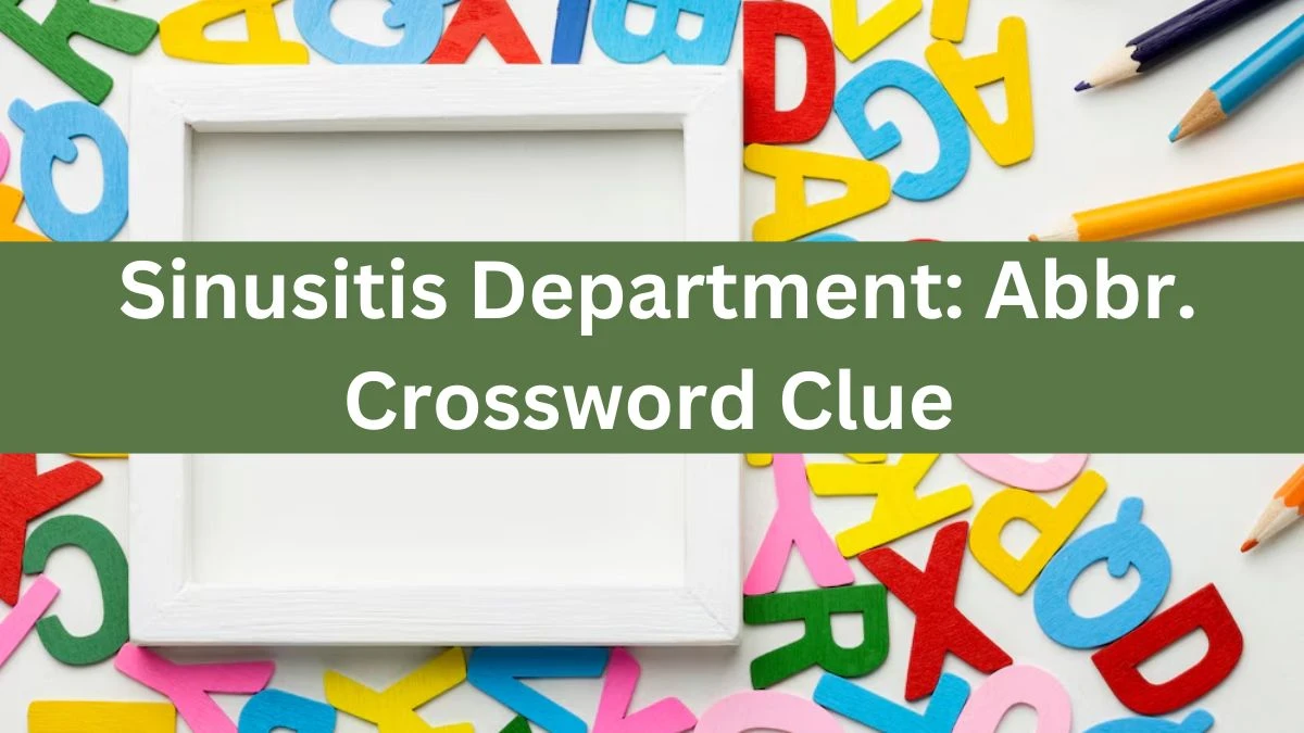 Daily Themed Sinusitis Department: Abbr. Crossword Clue Puzzle Answer from June 13, 2024