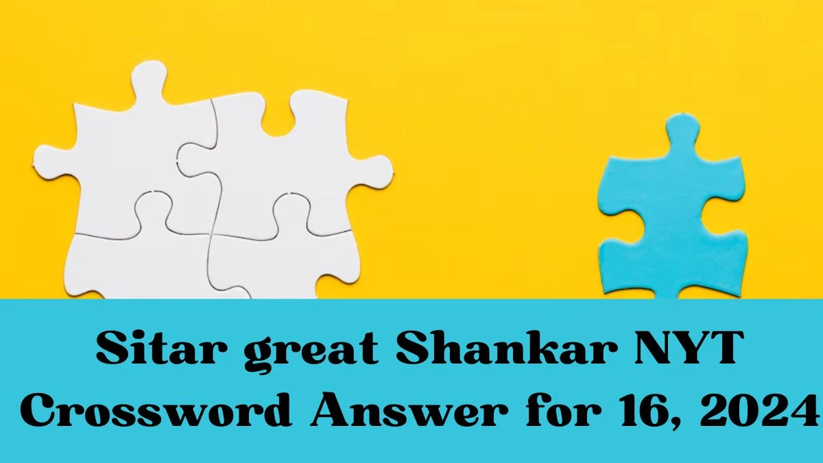 NYT Sitar great Shankar Crossword Clue Puzzle Answer from June 16, 2024