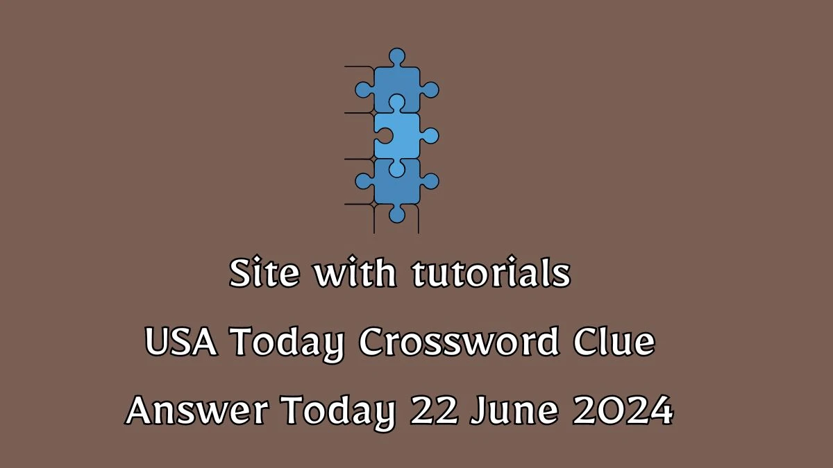 USA Today Site with tutorials Crossword Clue Puzzle Answer from June 22, 2024