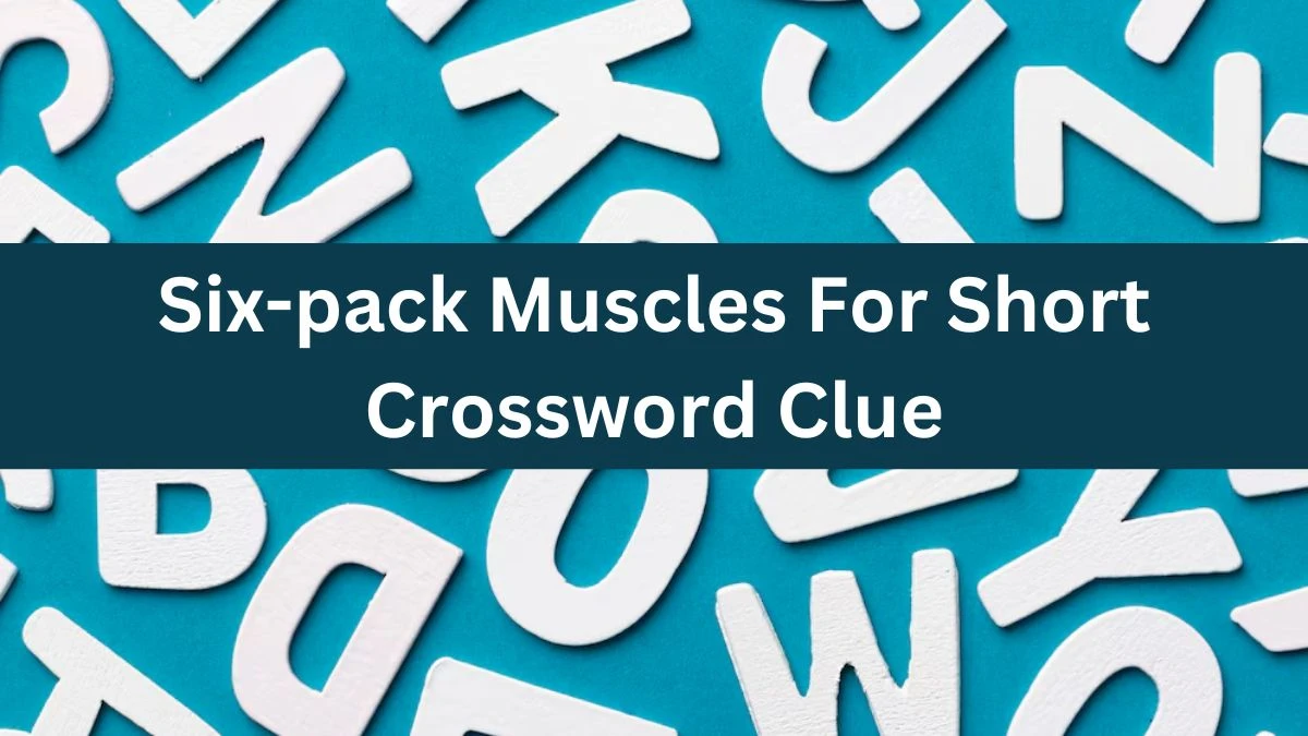 Daily Themed Six-pack Muscles For Short Crossword Clue Puzzle Answer from June 17, 2024