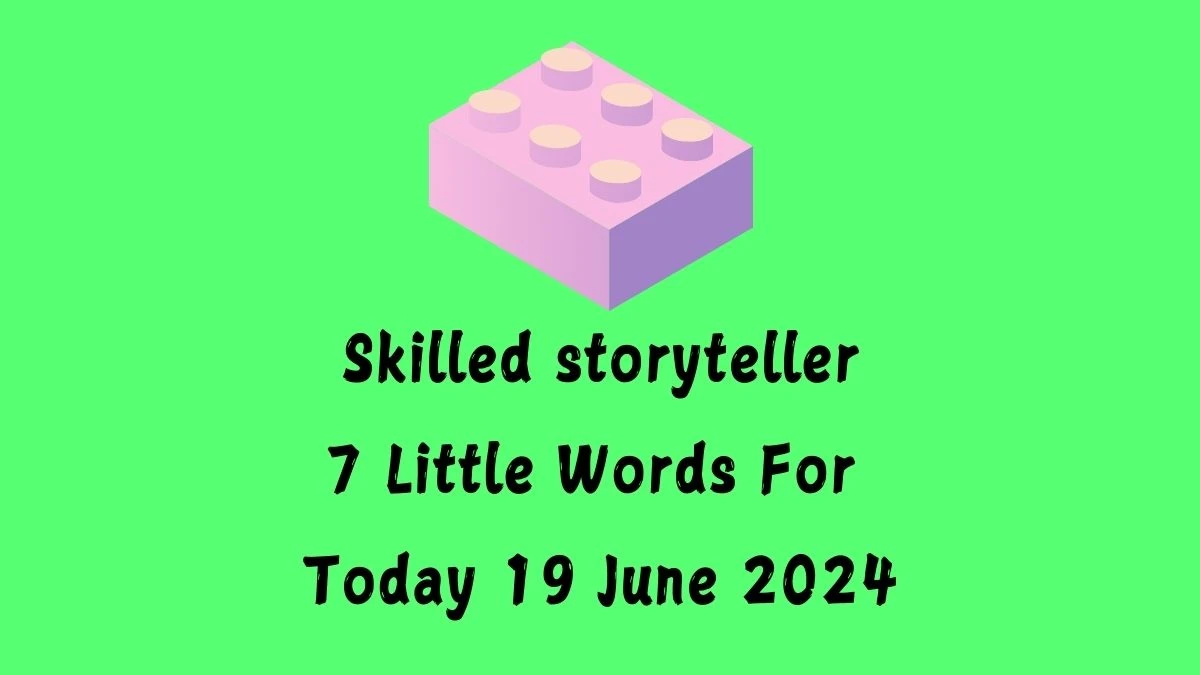 Skilled storyteller 7 Little Words Puzzle Answer from June 19, 2024