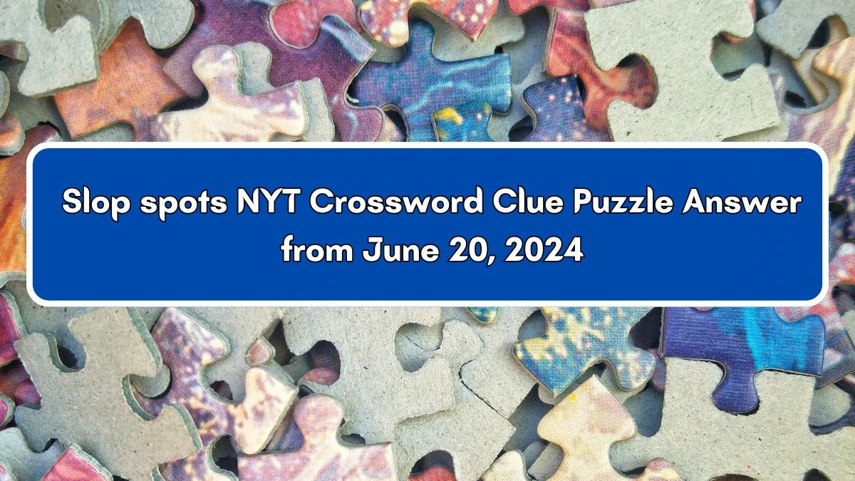 Slop spots NYT Crossword Clue Puzzle Answer from June 20, 2024