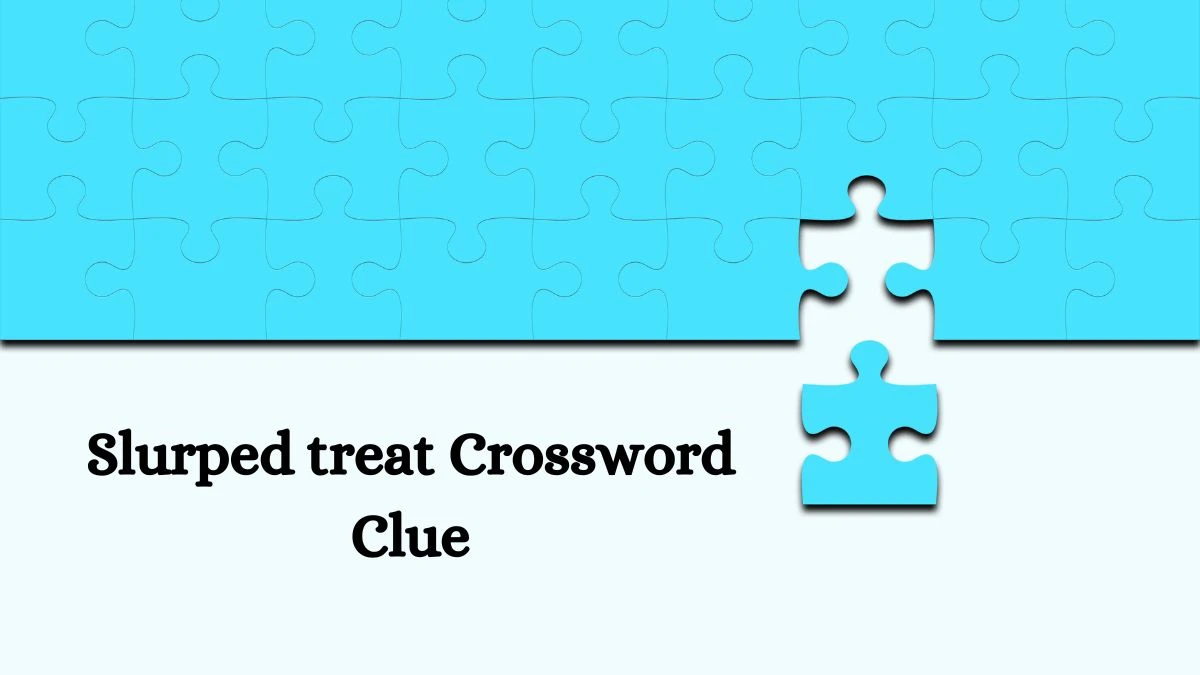 Slurped treat NYT Crossword Clue Puzzle Answer from June 22, 2024