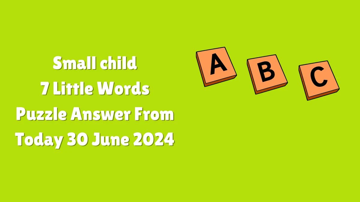 Small child 7 Little Words Puzzle Answer from June 30, 2024
