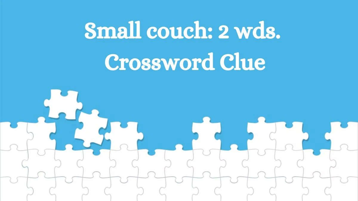 Small couch: 2 wds. Daily Commuter Crossword Clue Puzzle Answer from June 28, 2024