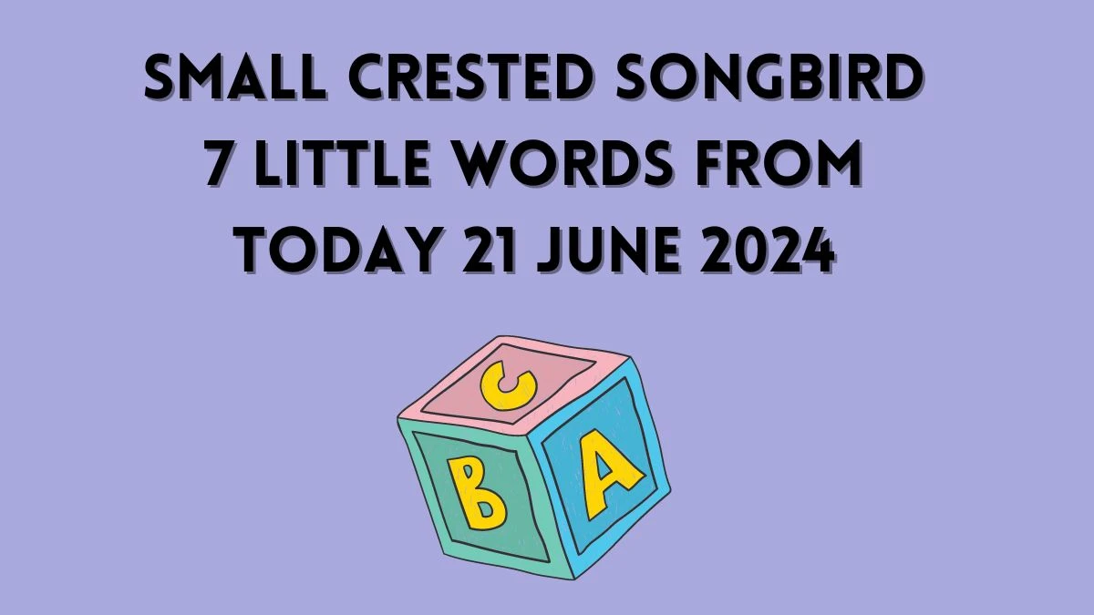 Small crested songbird 7 Little Words Puzzle Answer from June 21, 2024