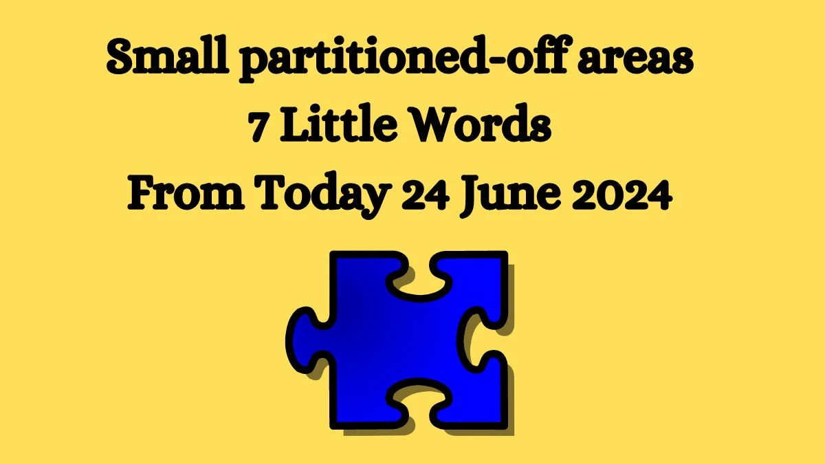 Small partitioned-off areas 7 Little Words Puzzle Answer from June 24, 2024