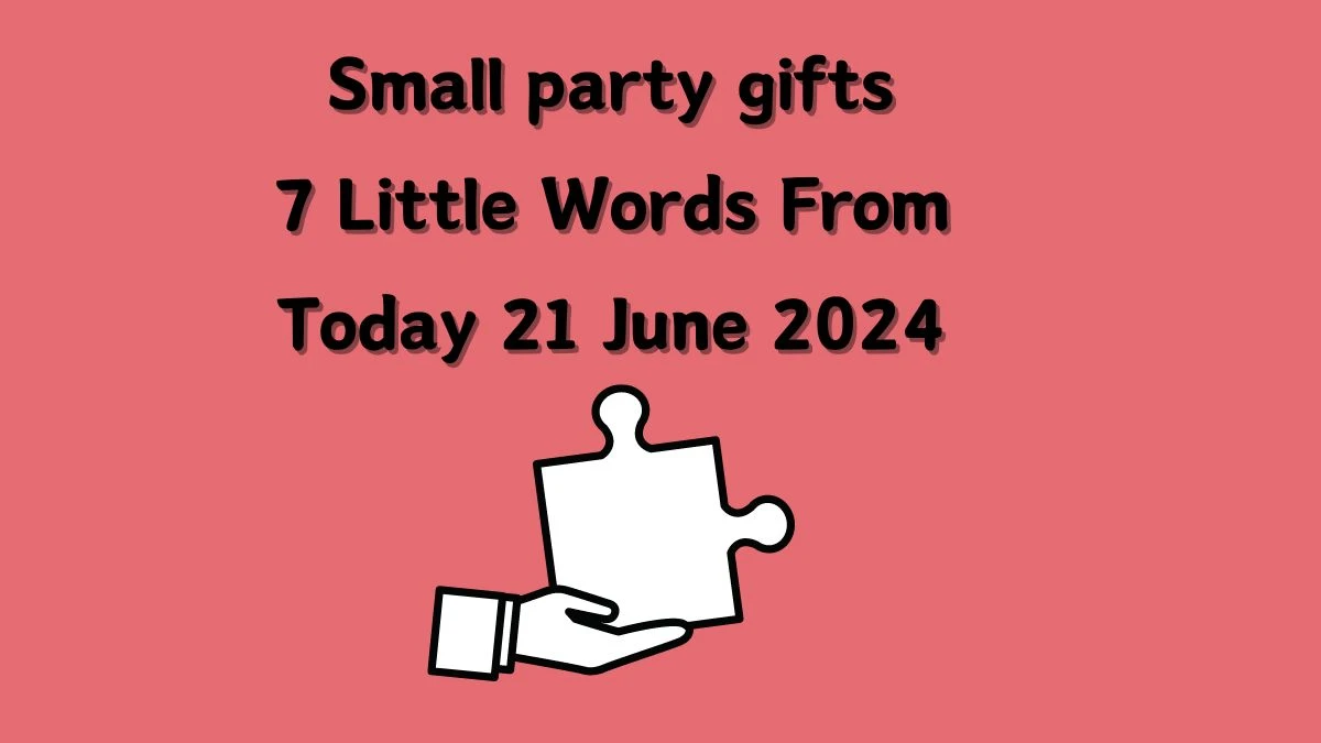 Small party gifts 7 Little Words Puzzle Answer from June 21, 2024