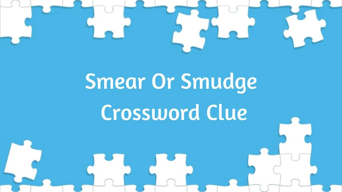 Smear Or Smudge 4 Letters Crossword Clue Puzzle Answer from June 14, 2024