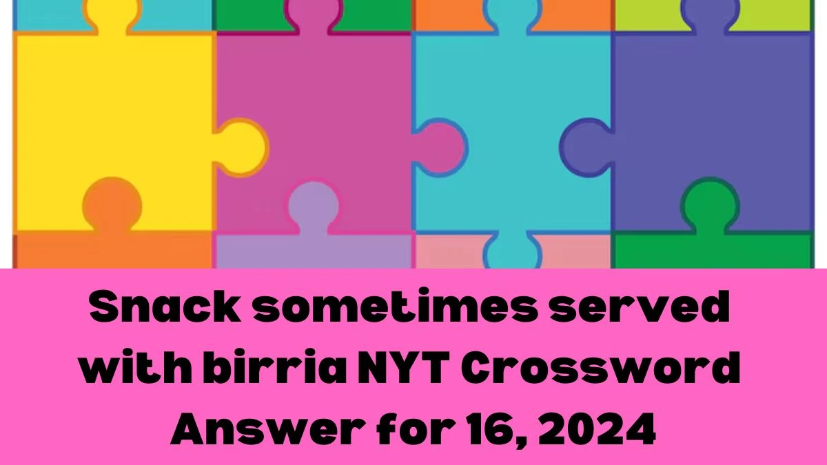 Snack sometimes served with birria NYT Crossword Clue Puzzle Answer from June 16, 2024
