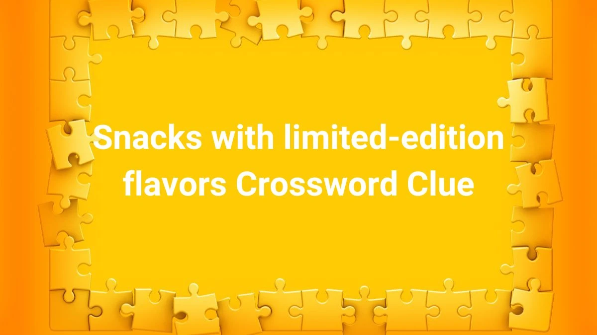 LA Times Snacks with limited-edition flavors Crossword Clue Puzzle Answer from June 29, 2024