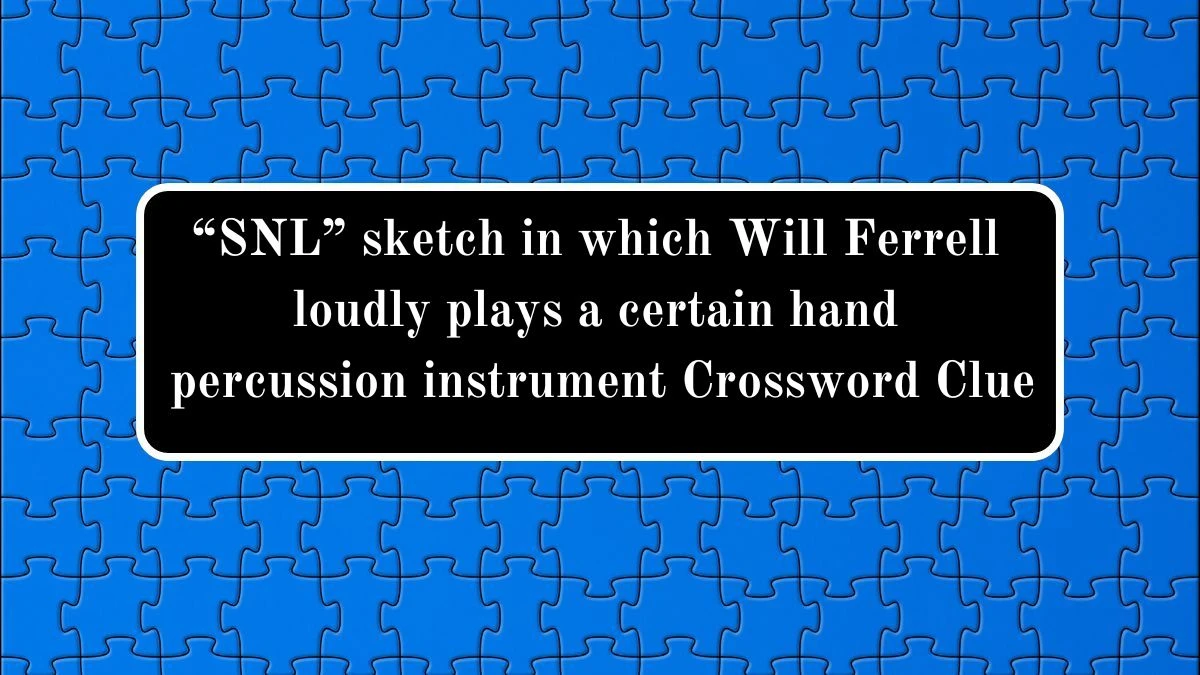 Universal “SNL” sketch in which Will Ferrell loudly plays a certain hand percussion instrument Crossword Clue Puzzle Answer from June 28, 2024