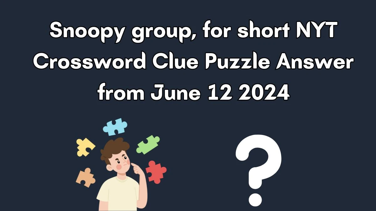 Snoopy group, for short NYT Crossword Clue Puzzle Answer from June 12 2024