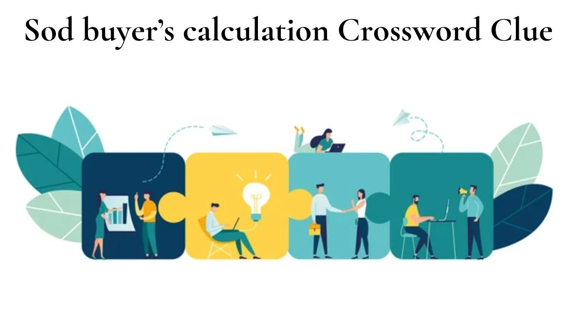 Sod buyer’s calculation LA Times Crossword Clue Puzzle Answer from June 29, 2024