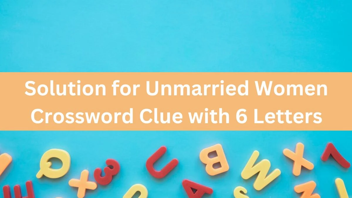 Solution for Unmarried Women Crossword Clue with 6 Letters