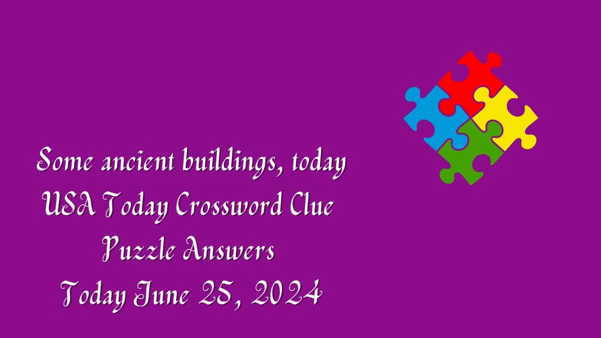 USA Today Some ancient buildings, today Crossword Clue Puzzle Answer from June 25, 2024