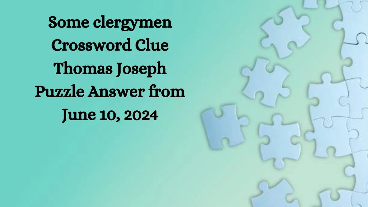 Some clergymen Crossword Clue Thomas Joseph Puzzle Answer from June 10, 2024